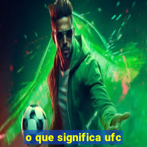 o que significa ufc